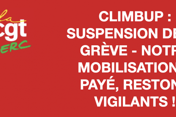 CLIMB'UP : Suspension de la grève - Notre mobilisation a payé, restons vigilants !